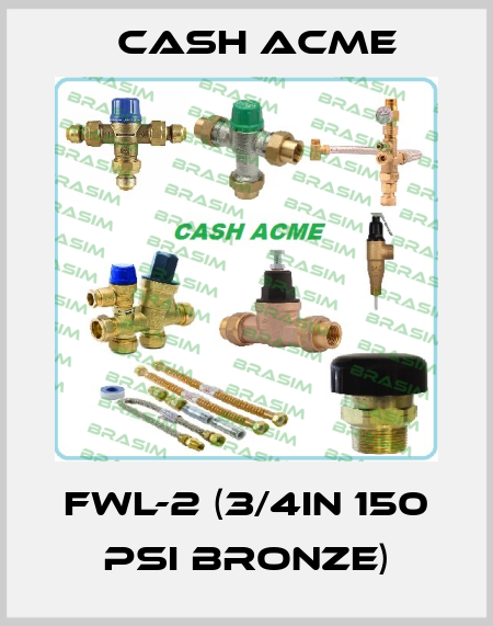 FWL-2 (3/4In 150 psi Bronze) Cash Acme