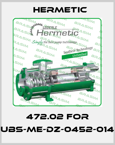 472.02 for UBS-ME-DZ-0452-014 Hermetic