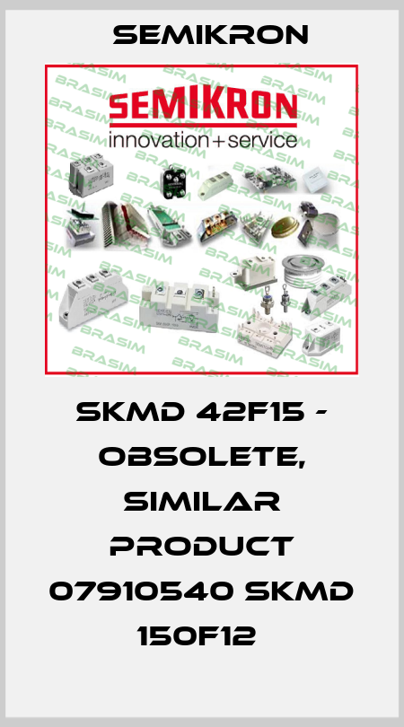 SKMD 42F15 - OBSOLETE, SIMILAR PRODUCT 07910540 SKMD 150F12  Semikron