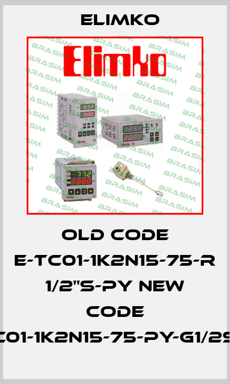 old code E-TC01-1K2N15-75-R 1/2"S-PY new code E-TC01-1K2N15-75-PY-G1/2S-TZ Elimko