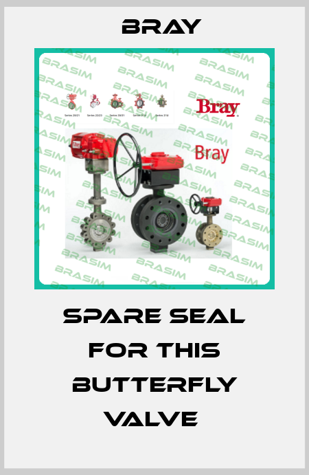 SPARE SEAL FOR THIS BUTTERFLY VALVE  Bray