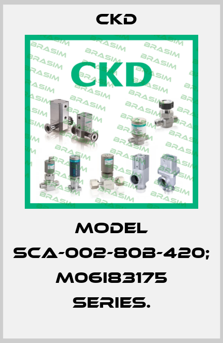 Model SCA-002-80B-420; M06I83175 series. Ckd