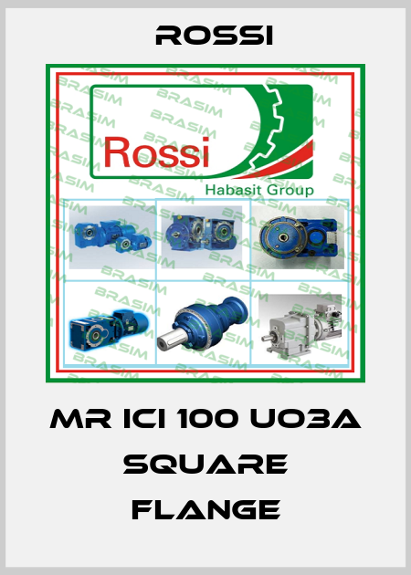 MR ICI 100 UO3A SQUARE FLANGE Rossi