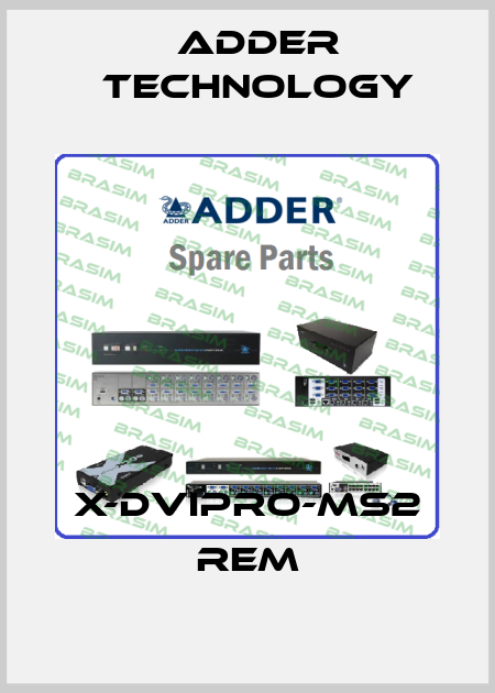 X-DVIPRO-MS2 Rem Adder Technology