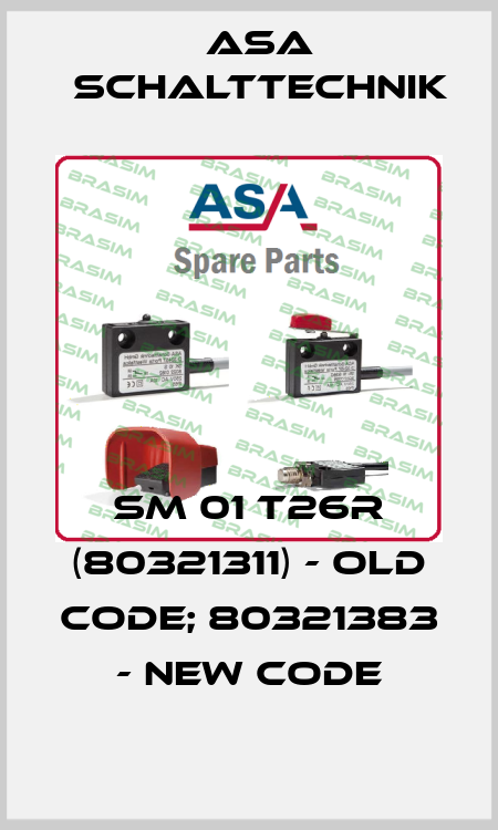 SM 01 T26R (80321311) - old code; 80321383 - new code ASA Schalttechnik