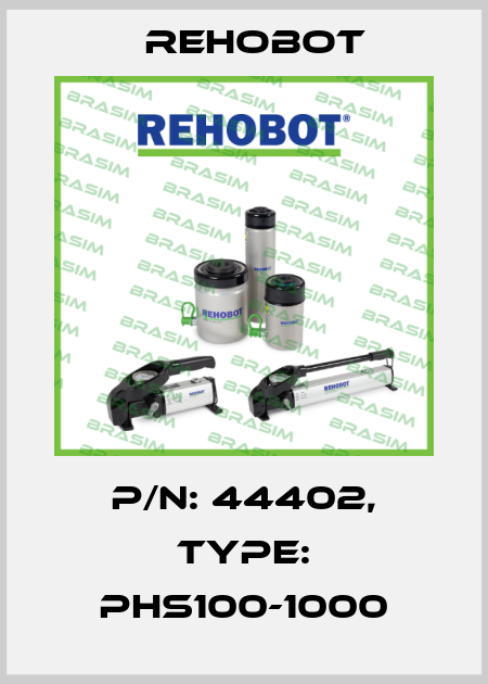 p/n: 44402, Type: PHS100-1000 Rehobot