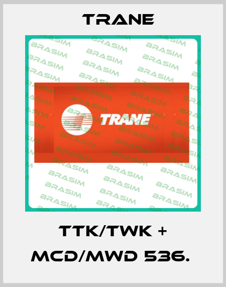 TTK/TWK + MCD/MWD 536.  Trane