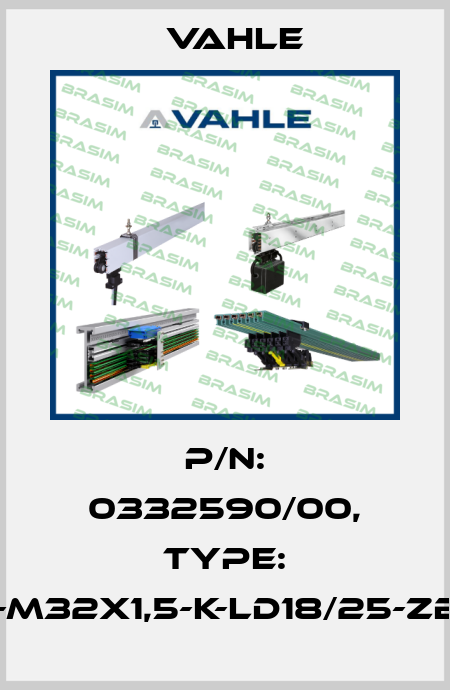 P/n: 0332590/00, Type: LV-RL-M32X1,5-K-LD18/25-ZB-IP55 Vahle