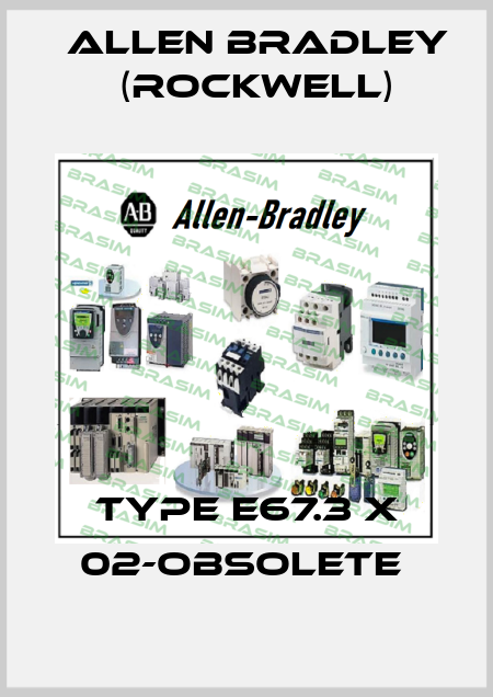 TYPE E67.3 X 02-OBSOLETE  Allen Bradley (Rockwell)