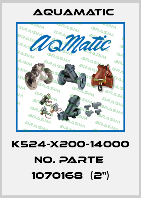 K524-X200-14000 NO. PARTE  1070168  (2") AquaMatic
