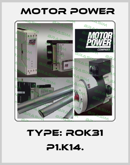 Type: ROK31 P1.K14. Motor Power