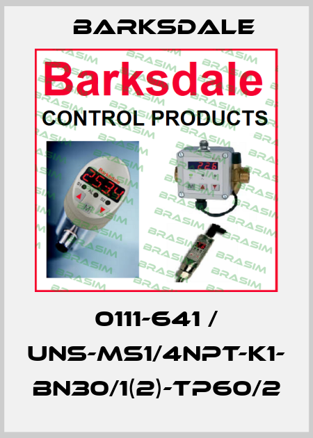 0111-641 / UNS-MS1/4NPT-K1- BN30/1(2)-TP60/2 Barksdale