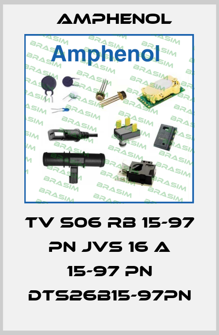 TV S06 RB 15-97 PN JVS 16 A 15-97 PN DTS26B15-97PN Amphenol