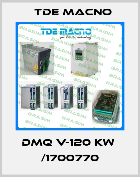 DMQ V-120 KW  /1700770 TDE MACNO