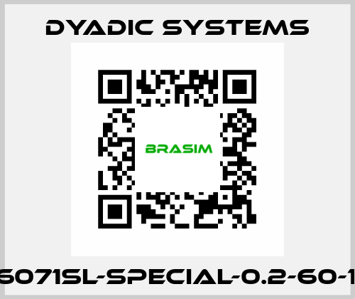 X6071SL-special-0.2-60-1.4 Dyadic Systems