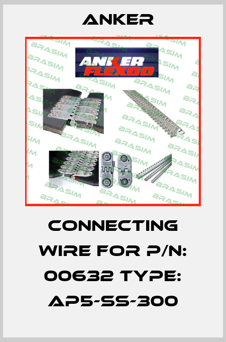 connecting wire for P/N: 00632 Type: AP5-SS-300 Anker