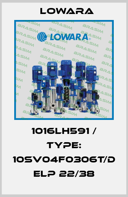 1016LH591 / Type: 10SV04F0306T/D ELP 22/38 Lowara