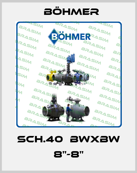 SCH.40  BWxBW 8"-8" Böhmer
