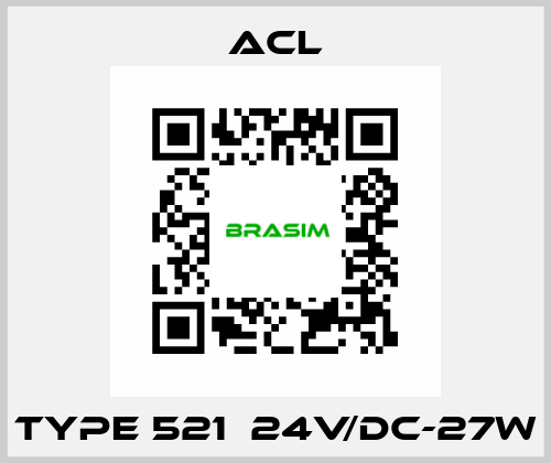 TYPE 521  24V/DC-27W ACL