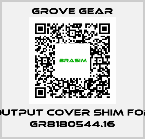 output cover shim for GR8180544.16 GROVE GEAR