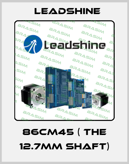 86CM45 ( the 12.7mm shaft) Leadshine