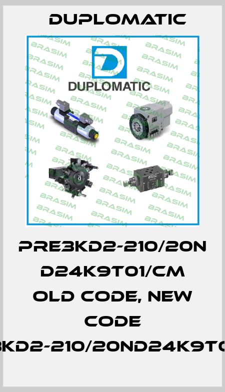PRE3KD2-210/20N D24K9T01/CM old code, new code PDE3KD2-210/20ND24K9T01/CM Duplomatic