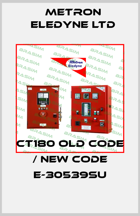 CT180 old code / new code E-30539SU Metron Eledyne Ltd
