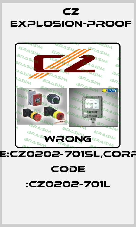 wrong code:CZ0202-701SL,correct code :CZ0202-701L CZ Explosion-proof