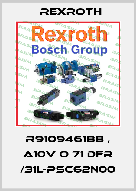 R910946188 , A10V O 71 DFR /31L-PSC62N00 Rexroth