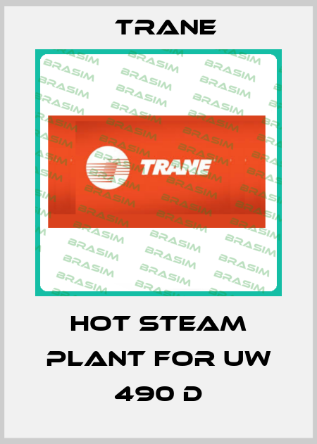 Hot steam plant for UW 490 D Trane