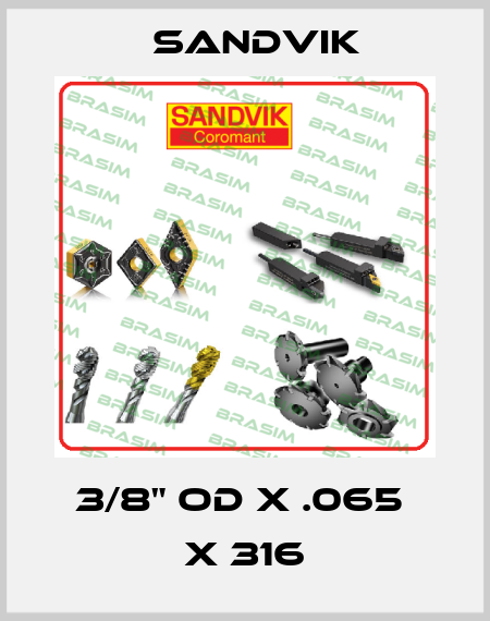 3/8" OD X .065  X 316 Sandvik