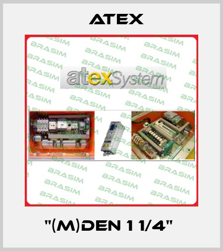 "(M)DEN 1 1/4"  Atex