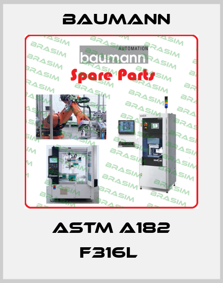 ASTM A182 F316L  Baumann