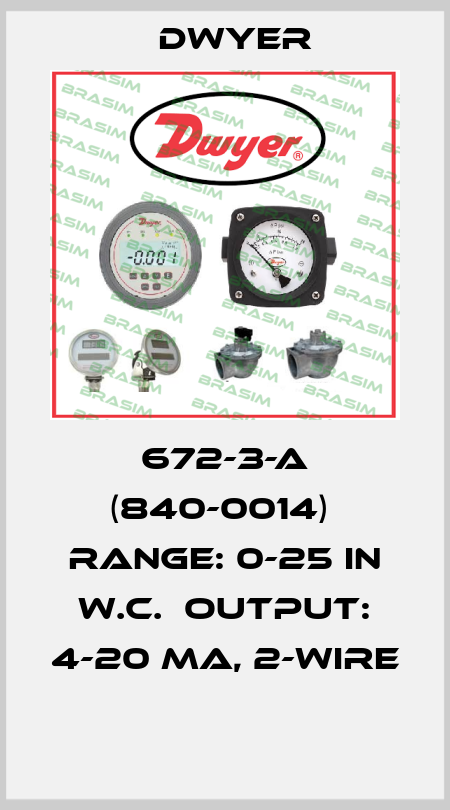 672-3-A (840-0014)  Range: 0-25 in w.c.  Output: 4-20 mA, 2-wire  Dwyer
