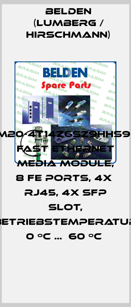 RSPM20-4T14Z6SZ9HHS999.9.  Fast Ethernet media module, 8 FE ports, 4x  RJ45, 4x SFP slot, Betriebstemperatur 0 ºC ...  60 ºC  Belden (Lumberg / Hirschmann)