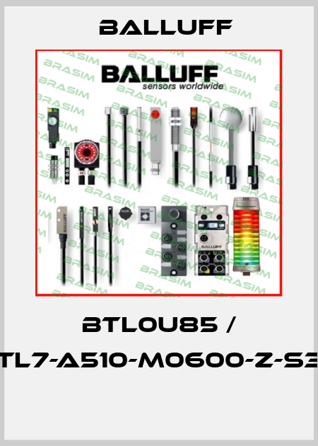 BTL0U85 / BTL7-A510-M0600-Z-S32  Balluff