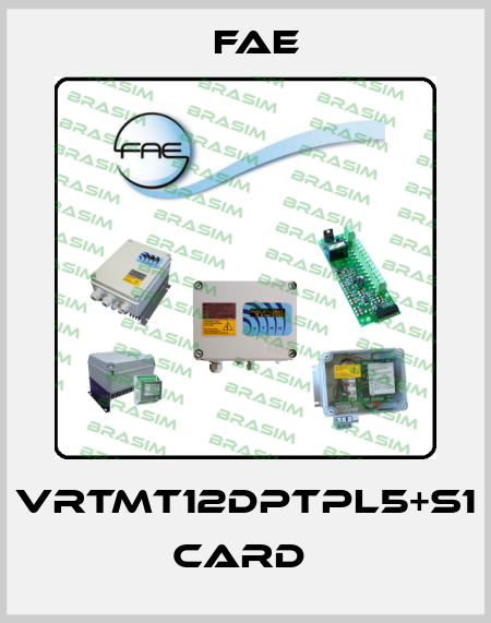 VRTMT12DPTPL5+S1 card  Fae