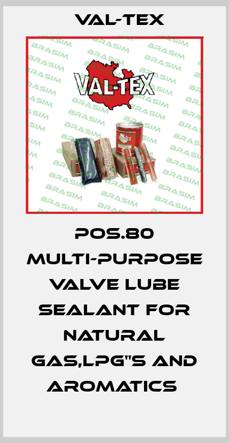 Pos.80 Multi-purpose valve lube sealant for natural gas,LPG"s and aromatics  Val-Tex