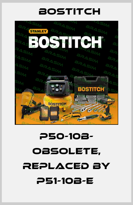 P50-10B- obsolete, replaced by P51-10B-E  Bostitch