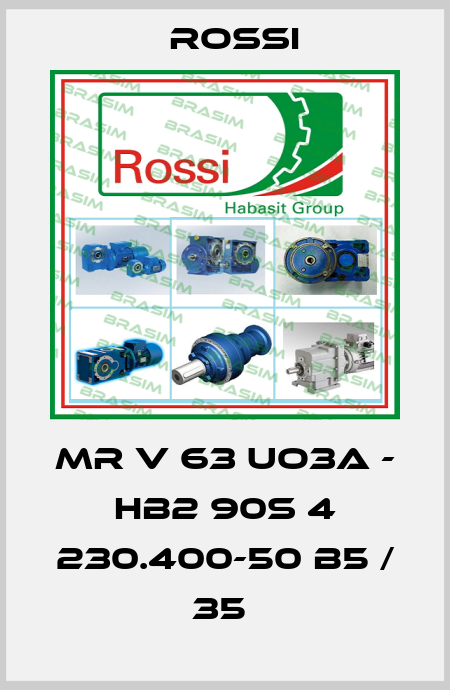MR V 63 UO3A - HB2 90S 4 230.400-50 B5 / 35  Rossi