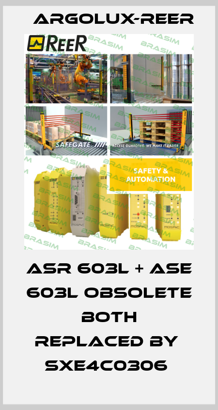 ASR 603L + ASE 603L Obsolete both replaced by  SXE4C0306  Argolux-Reer