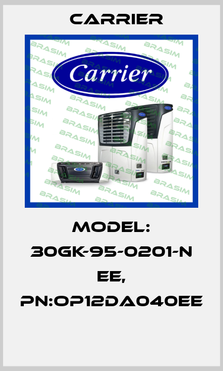 MODEL: 30GK-95-0201-N EE, PN:OP12DA040EE  Carrier