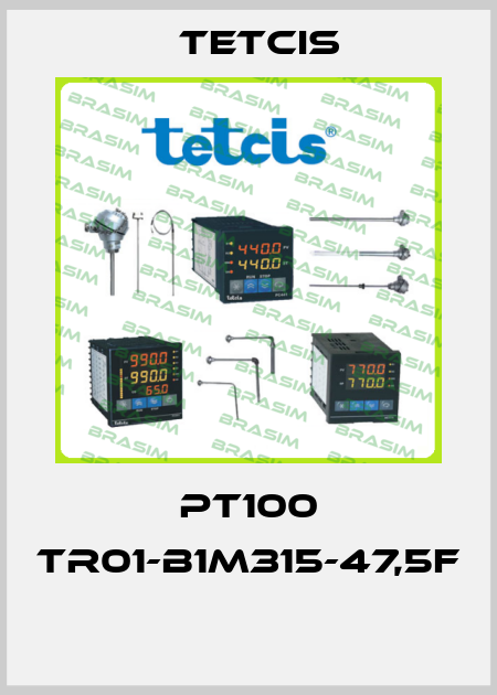 PT100 TR01-B1M315-47,5F  Tetcis