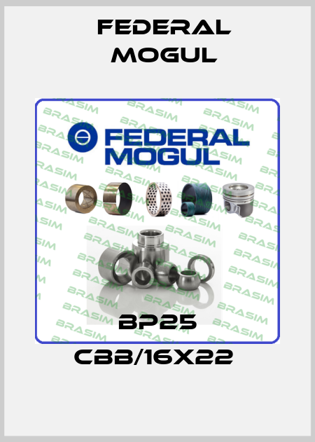 BP25 CBB/16x22  Federal Mogul