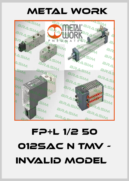 FP+L 1/2 50 012SAC N TMV - invalid model   Metal Work