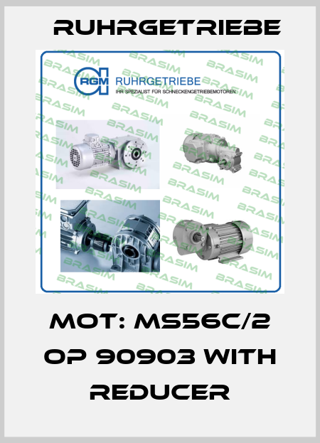 Mot: MS56C/2 OP 90903 with reducer Ruhrgetriebe