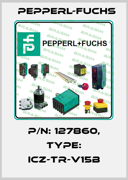 p/n: 127860, Type: ICZ-TR-V15B Pepperl-Fuchs