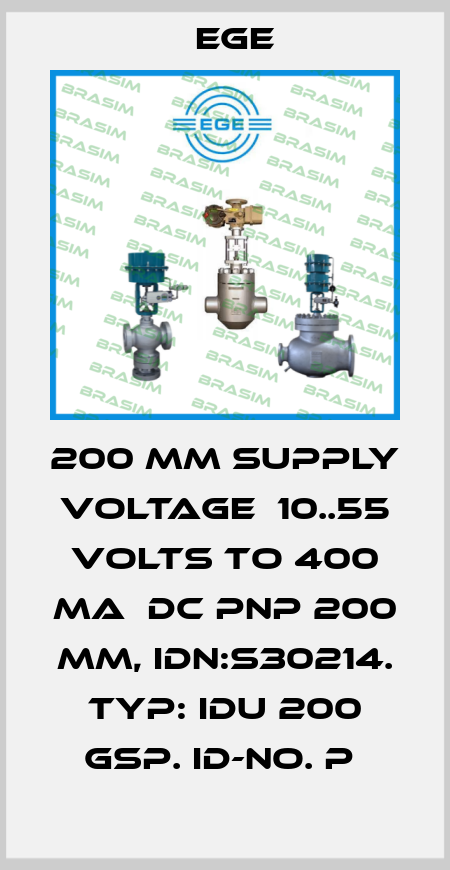 200 MM SUPPLY VOLTAGE  10..55 VOLTS TO 400 MA  DC PNP 200 MM, IDN:S30214. TYP: IDU 200 GSP. ID-NO. P  Ege