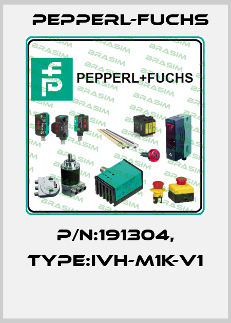 P/N:191304, Type:IVH-M1K-V1  Pepperl-Fuchs
