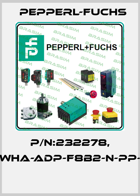 P/N:232278, Type:WHA-ADP-F8B2-N-PP-Z1-EX1  Pepperl-Fuchs